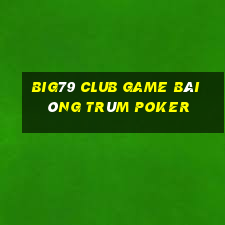 Big79 Club Game Bài Ông Trùm Poker