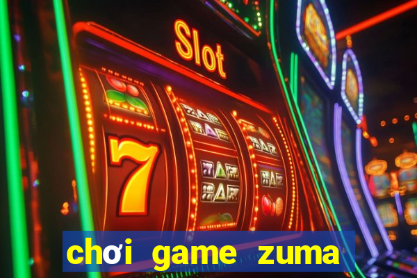 chơi game zuma miễn phí