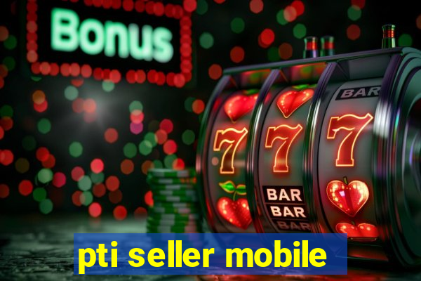 pti seller mobile