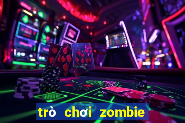 trò chơi zombie 2 người