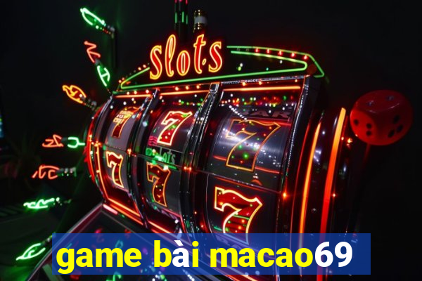 game bài macao69