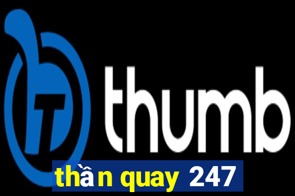 thần quay 247