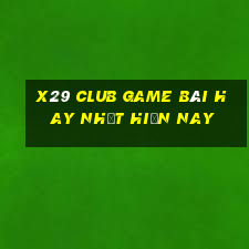 X29 Club Game Bài Hay Nhất Hiện Nay