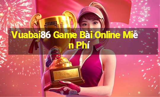 Vuabai86 Game Bài Online Miễn Phí