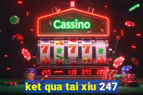 ket qua tai xiu 247