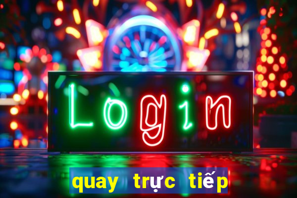 quay trực tiếp xổ số