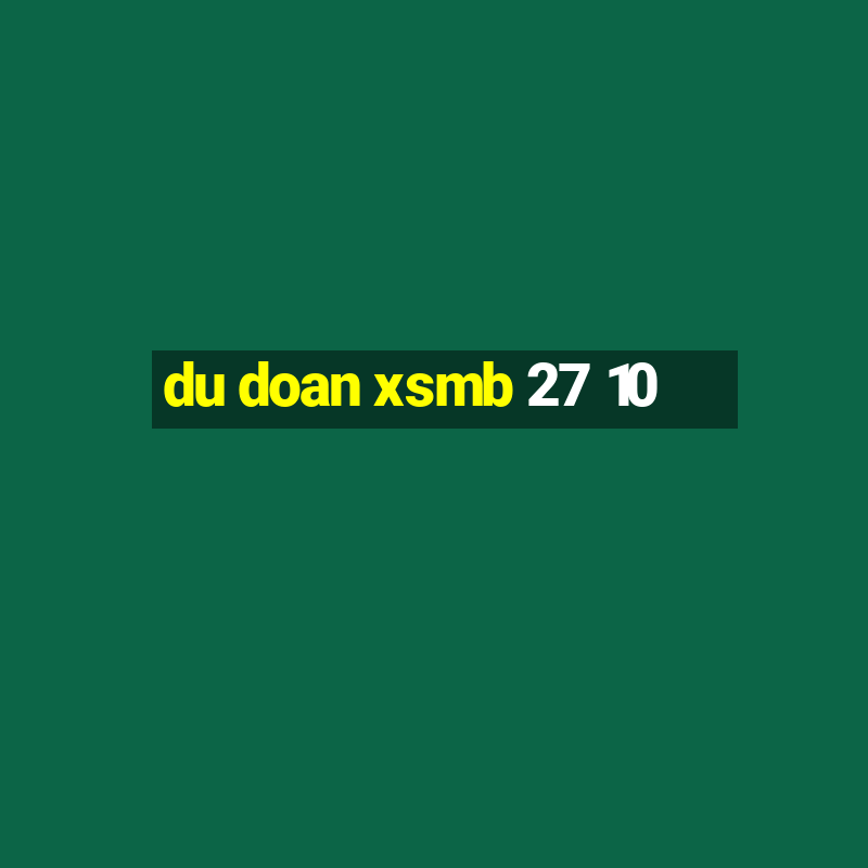 du doan xsmb 27 10