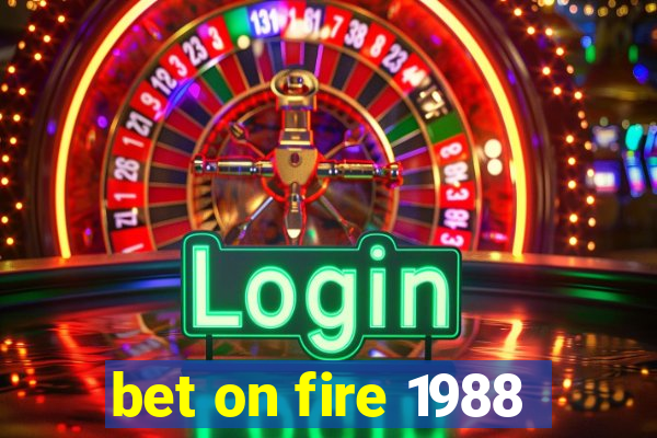 bet on fire 1988