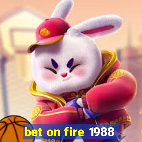 bet on fire 1988