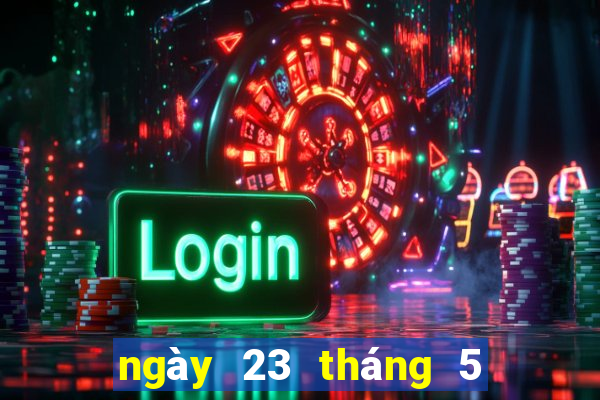 ngày 23 tháng 5 xổ số đắk lắk