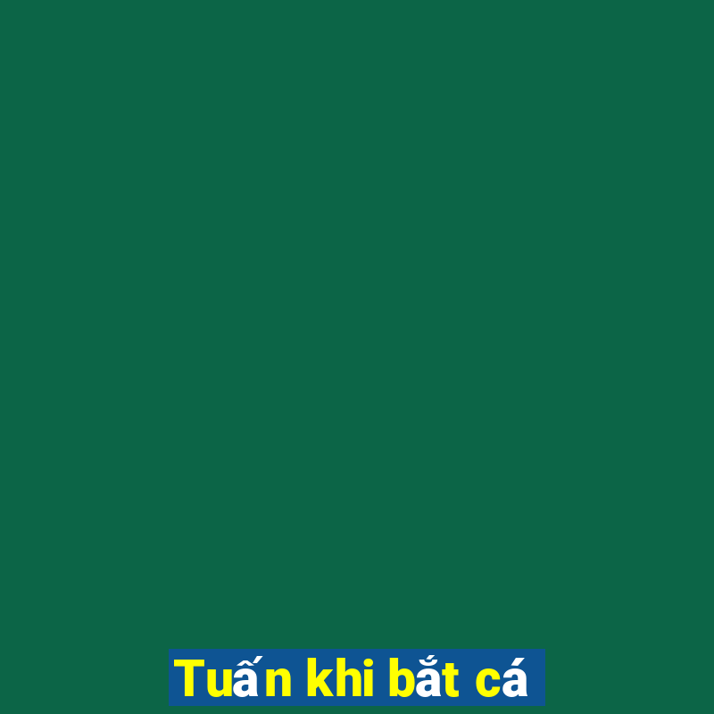 Tuấn khi bắt cá