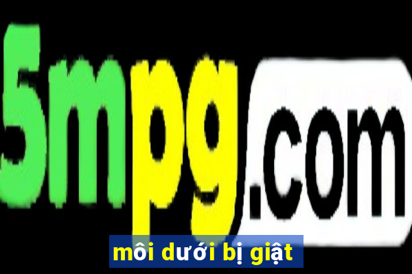 môi dưới bị giật