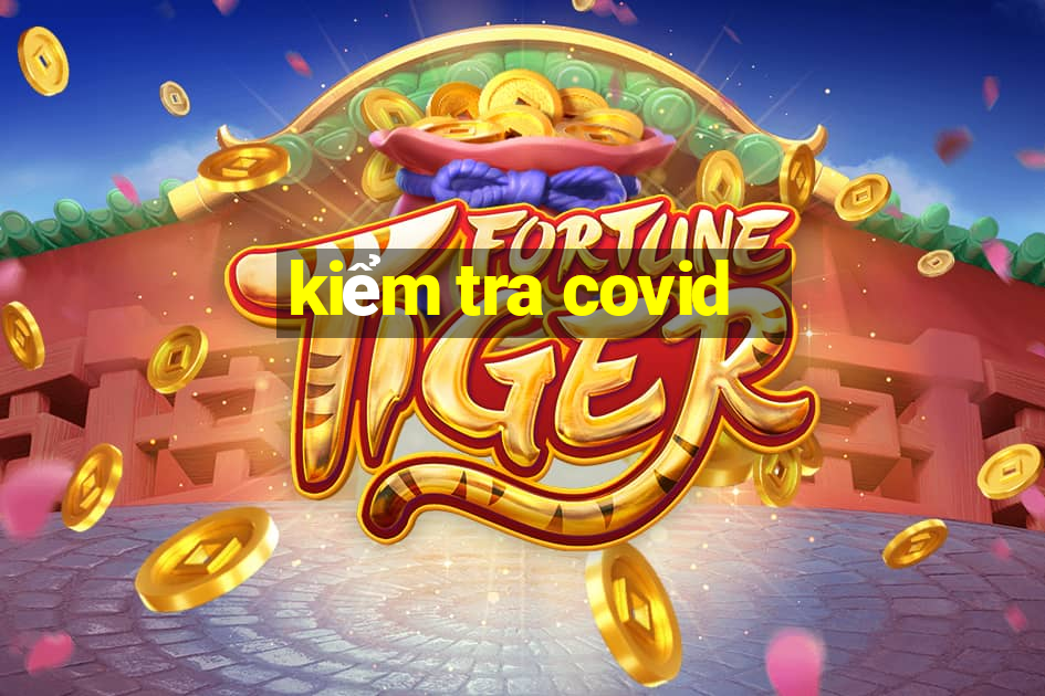 kiểm tra covid