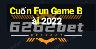 Cuốn Fun Game Bài 2022