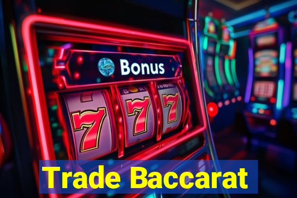 Trade Baccarat