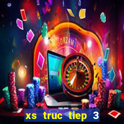 xs truc tiep 3 mien hom nay