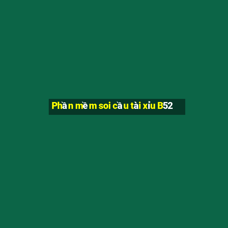 Phần mềm soi cầu tài xỉu B52