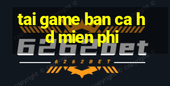 tai game ban ca hd mien phi