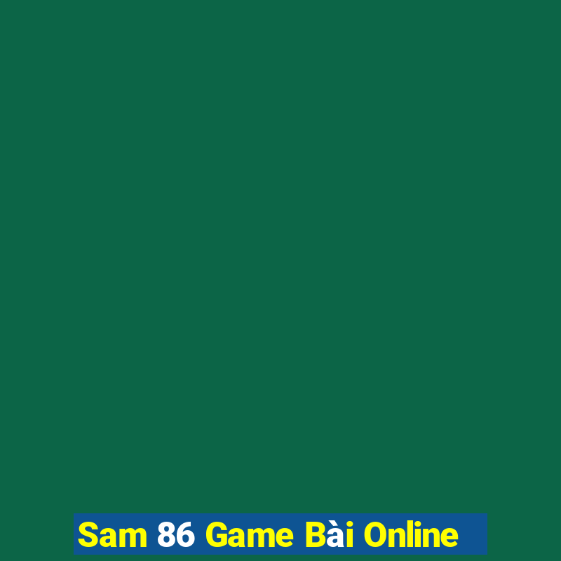 Sam 86 Game Bài Online