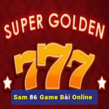 Sam 86 Game Bài Online