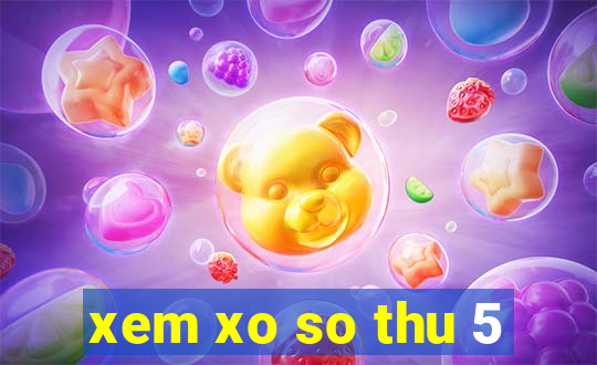 xem xo so thu 5