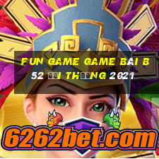 Fun Game Game Bài B52 Đổi Thưởng 2021