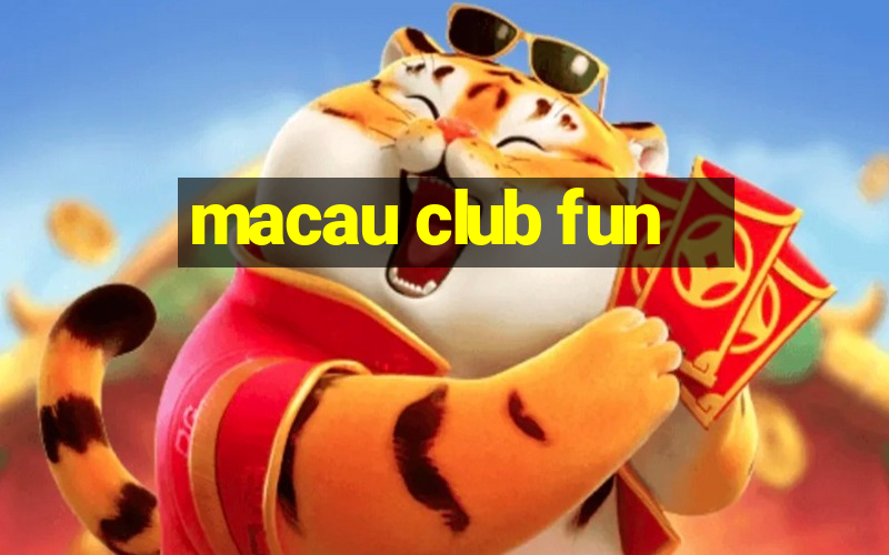 macau club fun