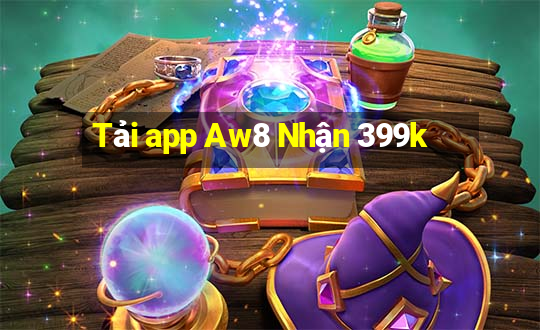 Tải app Aw8 Nhận 399k