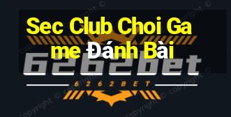 Sec Club Choi Game Đánh Bài