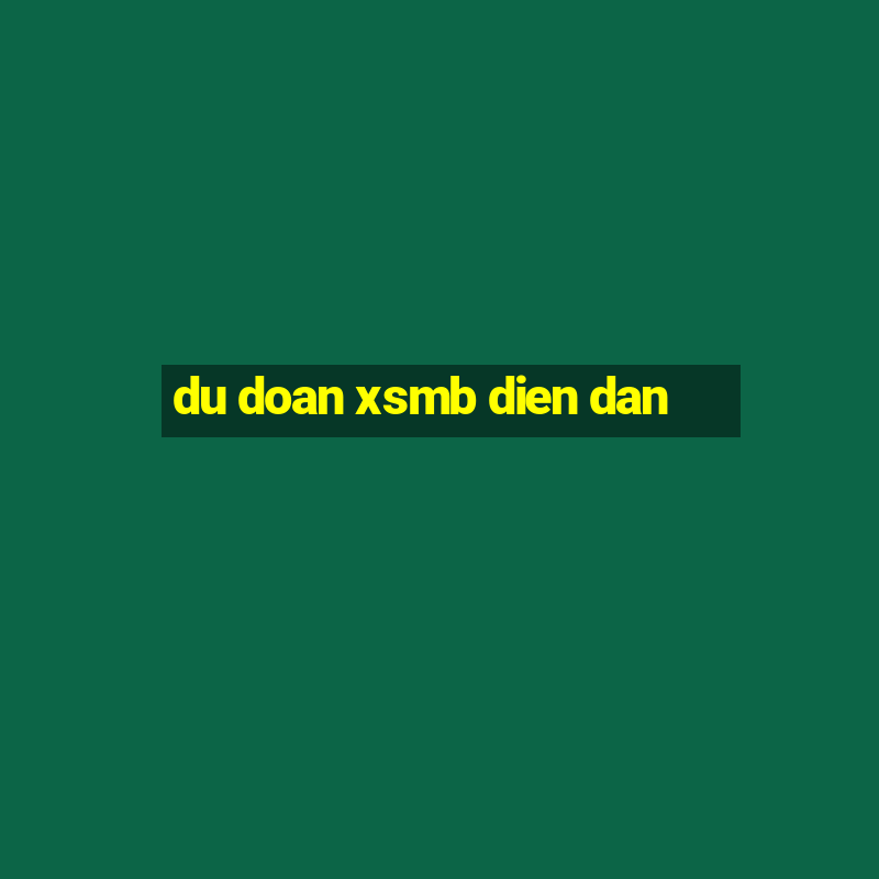 du doan xsmb dien dan