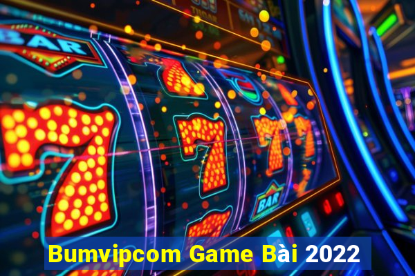 Bumvipcom Game Bài 2022