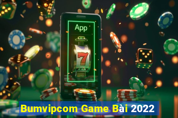 Bumvipcom Game Bài 2022