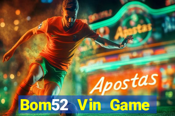 Bom52 Vin Game Bài Online Uy Tín