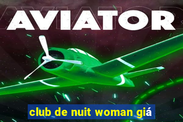 club de nuit woman giá