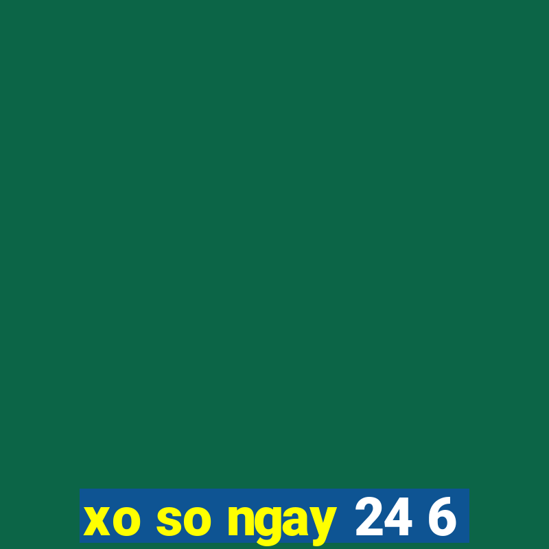 xo so ngay 24 6