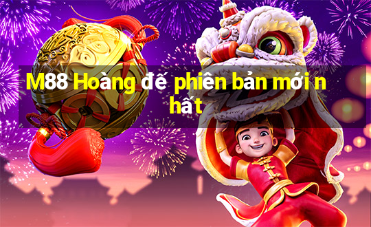 M88 Hoàng đế phiên bản mới nhất