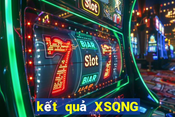 kết quả XSQNG ngày 6