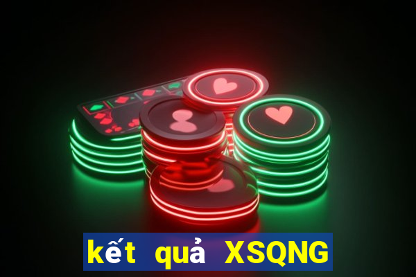 kết quả XSQNG ngày 6