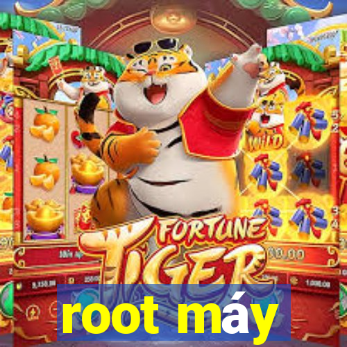 root máy