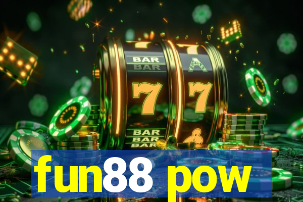 fun88 pow