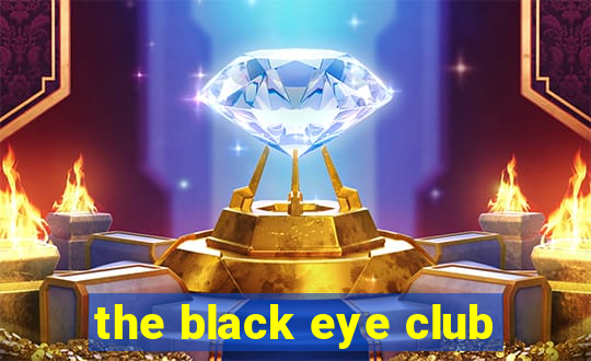 the black eye club