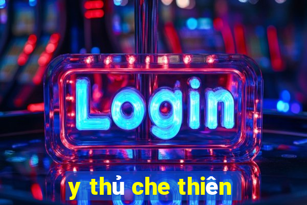 y thủ che thiên