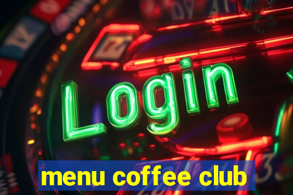 menu coffee club