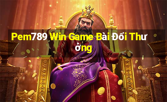 Pem789 Win Game Bài Đổi Thưởng