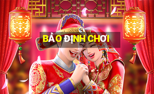 BẢO ĐỊNH CHƠI