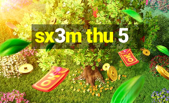 sx3m thu 5