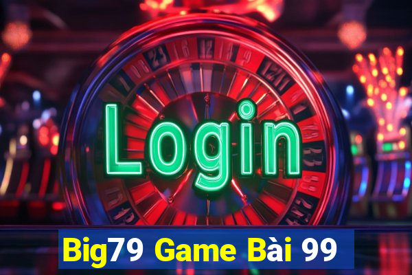 Big79 Game Bài 99