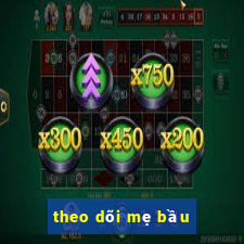 theo dõi mẹ bầu