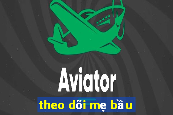 theo dõi mẹ bầu