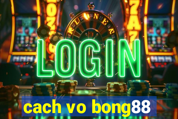 cach vo bong88